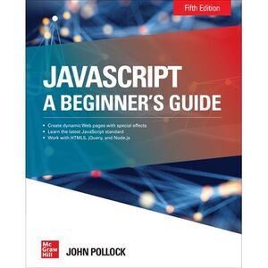 Javascript: A Beginner's Guide, Fifth Edition -- John Pollock